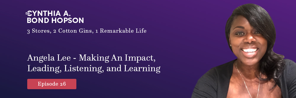 EP 26: Angela Lee - Making An Impact, Leading, Listening, and Learning