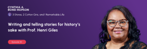 Writing and Telling Stories for History’s Sake with Prof. Henri Giles